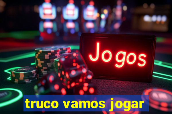 truco vamos jogar